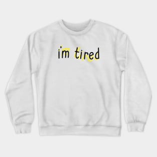 I'm Tired Crewneck Sweatshirt